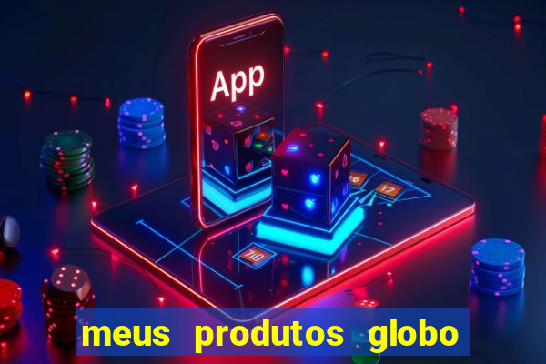 meus produtos globo com pagamento